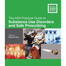 The ADA Practical Guide to Substance Use Disorders and Safe Prescribing